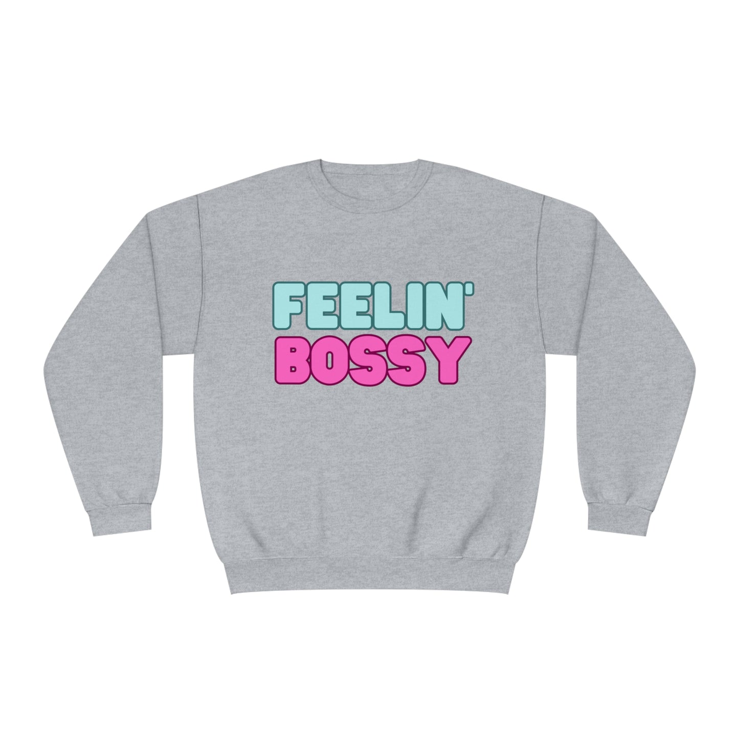 Feeling' Boss Unisex NuBlend® Crewneck Sweatshirt (Multiple colors)