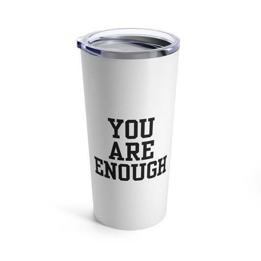 You Are Enough Tumbler 20oz